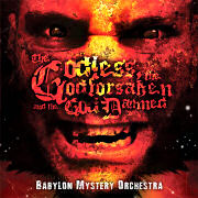 Babylon Mystery Orchestra: The Godless, The Godforsaken and the God Damned