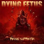 Dying Fetus: Reign Supreme