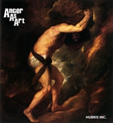 Anger As Art: Hubris Inc.