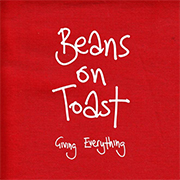 Beans on Toast: Giving Everything