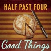 Review: Half Past Four - Good Things