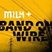 Milk+: Band On Wire