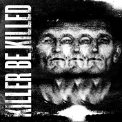 Killer Be Killed: Killer Be Killed