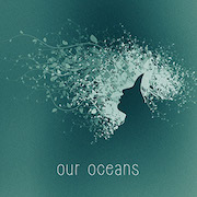 Our Oceans: Our Oceans