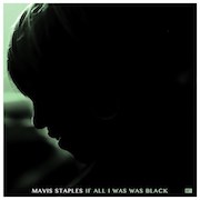 Mavis Staples: If All I Was Was Black