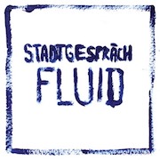 Stadtgespräch: Fluid