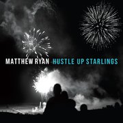 Matthew Ryan: Hustle Up Starlings