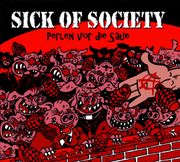 Sick of Society: Perlen vor die Säue