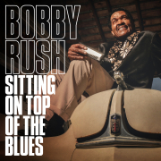 Bobby Rush: Sitting On Top Of The Blues
