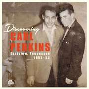 Review: Carl Perkins - Discovering Carl Perkins – Eastview, Tennessee 1952-53