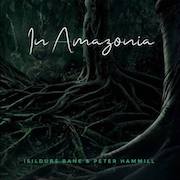 Isildurs Bane & Peter Hammill: In Amazonia