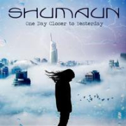 Shumaun: One Day Closer To Yesterday