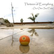 Thirteen Of Everything: Our Own Sad Fate