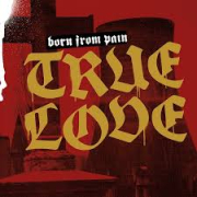 Born From Pain: True Love