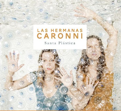 Review: Las Hermanas Caronni - Santa Plástica