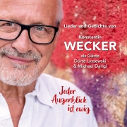 Konstantin Wecker: Lieder und Gedichte von Konstantin Wecker – als Gäste: Dörte Lyssewsk und Michael Dangl - Jeder Augenblick ist ewig