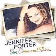 Jennifer Porter: Sun Come And Shine