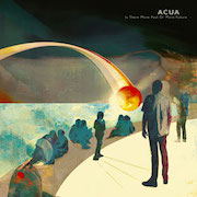 Review: Acua - Is There More Past Or More Future