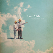 Ben Folds: What Matters Most